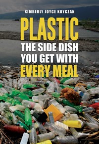 Plastic: The Side Dish You Get with Every Meal - Kimberly Joyce Koyczan - ebook