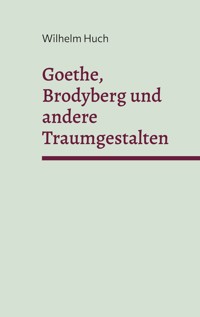 Goethe, Brodyberg und andere Traumgestalten - Wilhelm Huch - ebook