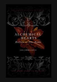 Alchemical Hearts Hollow is Thy Name - Jael Jarmila Livas - ebook
