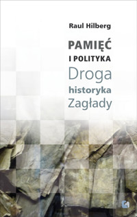 Pamięć i polityka Droga historyka Zagłady - Hilberg Raul - książka