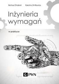 Inżynieria wymagań w praktyce - Karolina Zmitrowicz, Bartosz Chrabski - książka
