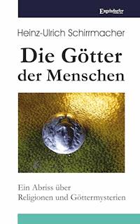 Die Götter der Menschen - Heinz-Ullrich Schirrmacher - ebook