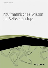 Kaufmännisches Wissen für Selbstständige - inkl. Arbeitshilfen online - Reinhard Bleiber - ebook