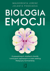 Biologia emocji O prawdziwych źródłach chorób i emocjach zapisanych w ciele według Medycyny Germańskiej - Jolanta Podsiadła, Małgorzata Lorenz - ebook