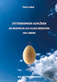 Systemdenken auflösen an Beispielen aus allen Bereichen des Lebens -  - ebook