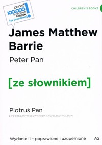 Peter Pan / Piotruś Pan z podręcznym słownikiem angielsko-polskim Poziom A2 - Barrie James Matthew - książka