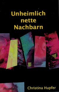 Unheimlich nette Nachbarn - Christina Hupfer - ebook