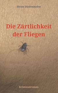 Die Zärtlichkeit der Fliegen - Heinz Diedenhofen - ebook