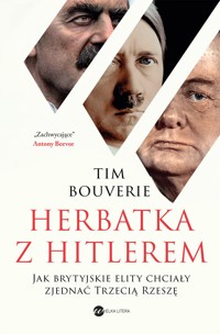 Herbatka z Hitlerem. Jak brytyjskie elity chciały zjednać Trzecią Rzeszę - Tim Bouverie - książka