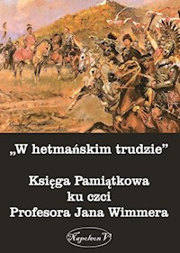 W hetmańskim trudzie Księga Pamiątkowa ku czci Profesora Jana Wimmera -  - książka