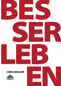 Besser Leben - Der Schlüssel zu mehr Glück und Erfolg - Chris Mulzer - ebook