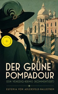 Der grüne Pompadour (Ein Venedig-Krimi) (Kommentiert) - Eufemia von Adlersfeld-Ballestrem - ebook