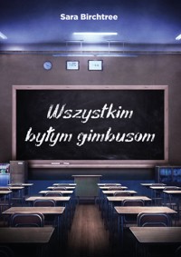 Wszystkim byłym gimbusom - Sara Birchtree - ebook + książka