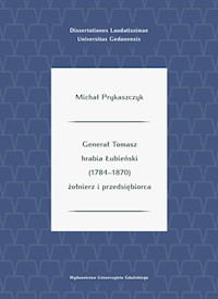 Generał Tomasz hrabia Łubieński (1784-1870) żołnierz i przedsiębiorca - Prykaszczyk Michał - książka