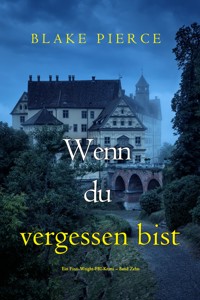 Wenn du vergessen bist (Ein Finn-Wright-FBI-Krimi – Band Zehn) - Blake Pierce - ebook