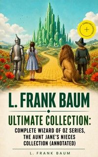 L. FRANK BAUM - Ultimate Collection: Complete Wizard of Oz Series, The Aunt Jane's Nieces Collection (Annotated) - L. Frank Baum - ebook