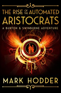 The Rise of the Automated Aristocrats - Mark Hodder - ebook