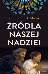 Źródła naszej nadziei. Nieprzemijające słowa pociechy i ufności - abp Fulton Sheen - książka