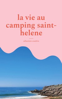 la vie au camping saint-helene - Sébastien Coudrin - ebook