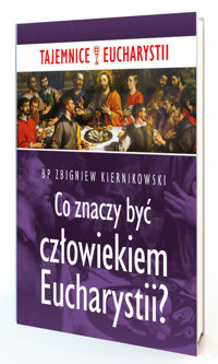 Co znaczy być człowiekiem Eucharystii - Kiernikowski Zbigniew - książka