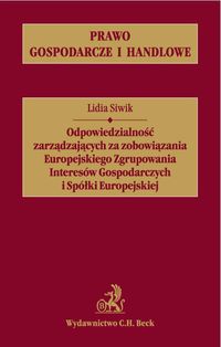 Odpowiedzialność zarządzających za zobowiązania Europejskiego Zgrupowania Interesów Gospodarczych i Spółki Europejskiej - Lidia Siwik - książka