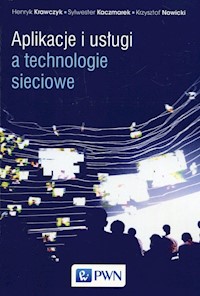 Aplikacje i usługi a technologie sieciowe - Kaczmarek Sylwester, Krawczyk Henryk, Nowicki Krzysztof - książka