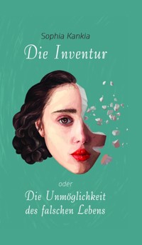 Die Inventur oder Die Unmöglichkeit des falschen Lebens - Sophia Kankia - ebook