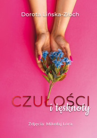 Czułości i tęsknoty - Lińska-Złoch Dorota - ebook + książka