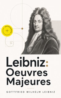 Leibniz: Oeuvres Majeures (Annoté) - Gottfried Wilhelm Leibniz - ebook