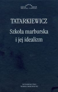 Szkoła marburska i jej idealizm - Władysław Tatarkiewicz - książka