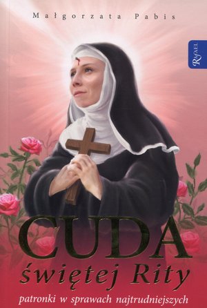 Cuda świętej Rity patronki w sprawach najtrudniejszych - Małgorzata Pabis - książka