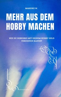 Mehr aus dem Hobby machen - Mareike W. - ebook