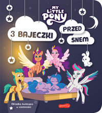 My Little Pony. Nowe pokolenie. 3 bajeczki przed snem - zbiorowa praca - książka