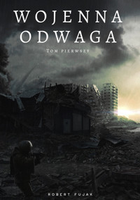 Wojenna odwaga. Tom pierwszy - Robert Fujak - ebook