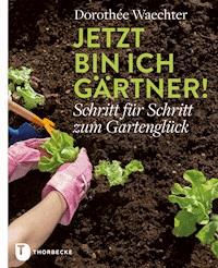 Jetzt bin ich Gärtner! - Dorothée Waechter - ebook