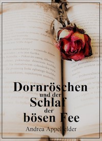 Dornröschen und der hundertjährige Schlaf der Fee - Andrea Appelfelder - ebook