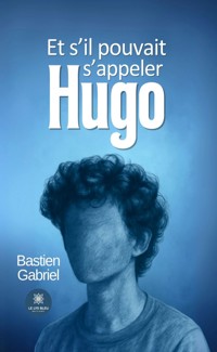 Et s’il pouvait s’appeler Hugo - Bastien Gabriel - ebook