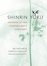 Shinrin-yoku Japońska sztuka czerpania mocy z przyrody - Héctor García, Francesc Miralles - książka