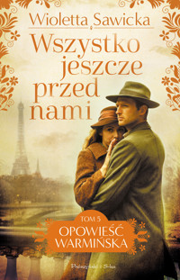 Wszystko jeszcze przed nami. Saga Opowieść warmińska. Tom 5 - Wioletta Sawicka - ebook + audiobook + książka