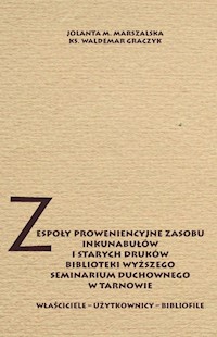 Zespoły proweniencyjne zasobu inkunabułów i starych druków biblioteki WSD w Tarnowie - Marszalska Jolanta, Graczyk Waldemar - książka