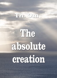 The absolute creation - Th. Om - ebook
