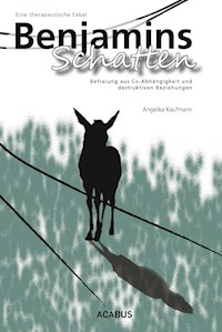 Benjamins Schatten. Befreiung aus Co-Abhängigkeit und destruktiven Beziehungen. Eine therapeutische Fabel - Angelika Kaufmann - ebook