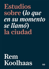 Estudios sobre (lo que en su momento se llamó) la ciudad - Rem Koolhaas - ebook