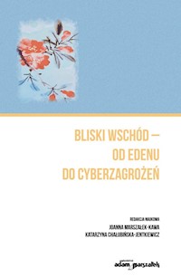Bliski Wschód - od Edenu do cyberzagrożeń -  - książka