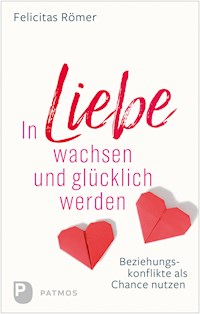 In Liebe wachsen und glücklich werden - Felicitas Römer - ebook