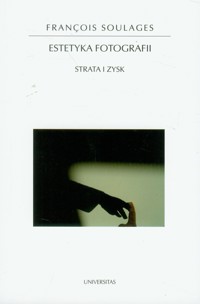 Estetyka fotografii Strata i zysk - Soulages Francois - książka