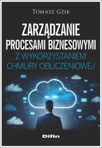 Zarządzanie procesami biznesowymi z wykorzystaniem chmury obliczeniowej - Gzik Tomasz - książka