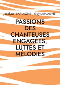 Passions des chanteuses engagées, luttes et mélodies - Jocelyne Laplagne - ebook