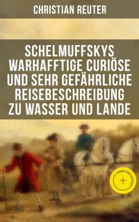 Schelmuffskys warhafftige curiöse und sehr gefährliche Reisebeschreibung zu Wasser und Lande - Christian Reuter - ebook