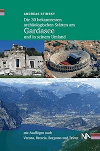 Die 30 bekanntesten archäologischen Stätten am Gardasee und in seinem Umland - Andreas Stinsky - ebook